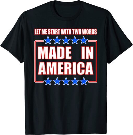 Anti-BIDEN, TWO WORDS-MADE IN AMERICA Tee Shirt