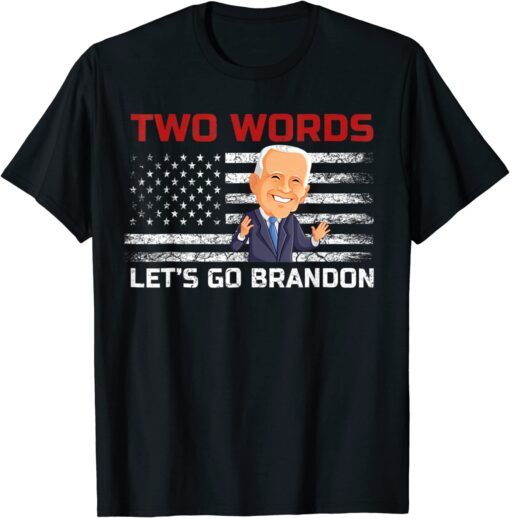 Anti Biden - Two Words Let's Go Brandon US Flag Political Meme Tee Shirt