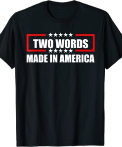 Anti Biden Two Words Made In America American Flag Tee Shirt