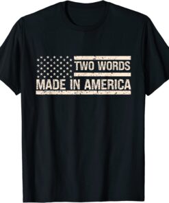 Anti Biden Two Words Made In America US Flag Tee Shirt