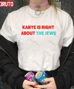 Anti Semitic Kanye West Supporter Ye Is Right About The Jews Tee shirt