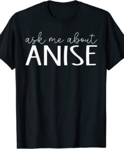 Ask Me About Anise T-Shirt