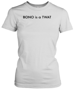 BONO is a TWAT Tee Shirt