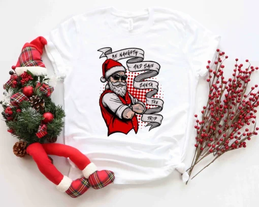 Be Naughty and Save Santa The Trip Christmas Tee Shirt