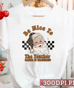 Be Nice To The Teacher Santa Is Watching Xmas Groovy Christmas Tee Shirt