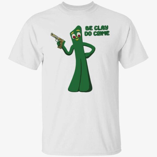 Be clay do crime shirt