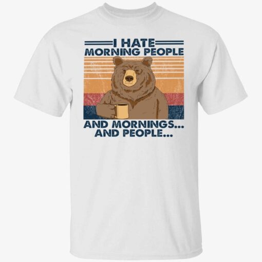 Bear i hate morning people and mornings and people Tee shirt