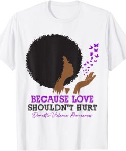 Because Love Shouldn't Hurt Domestic Violence Black Woman Tee Shirt