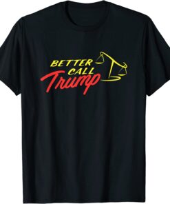 Better Call Trump Tee Shirt