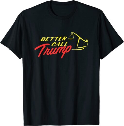 Better Call Trump Tee Shirt