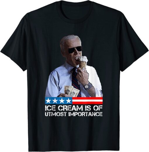 Biden Political Meme Ice cream is of utmost importance Tee Shirt