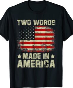 Biden Two Words Made In America Tee Shirt