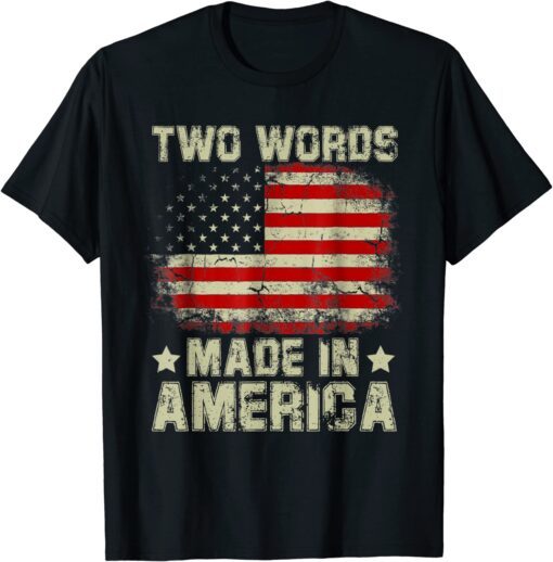 Biden Two Words Made In America Tee Shirt