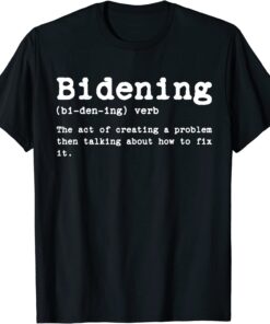 Bidening Definition Sarcastic Political Anti Biden Tee Shirt