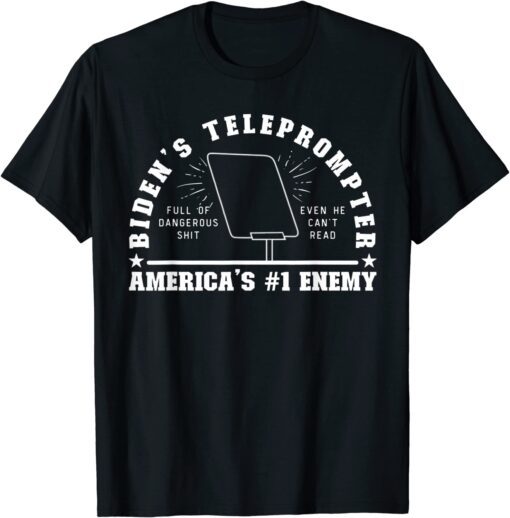 Biden's Teleprompter America's #1 Enemy Anti Biden T-Shirt