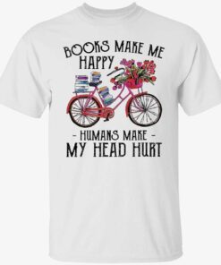 Bike books make me happy humans make my head hurt Tee shirt