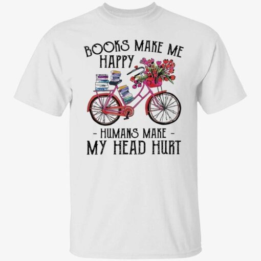 Bike books make me happy humans make my head hurt Tee shirt