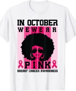 Black Woman Queen In October We Wear Pink Breast Cancer Tee Shirt