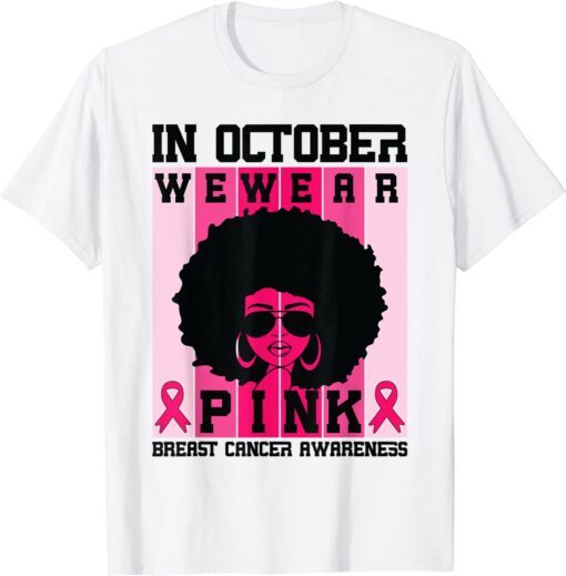 Black Woman Queen In October We Wear Pink Breast Cancer Tee Shirt