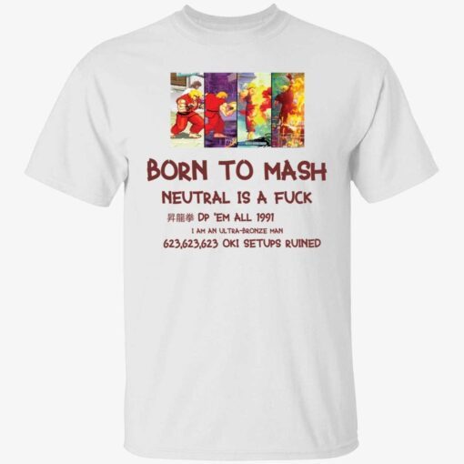 Born to mash neutral is a fuck Tee shirt