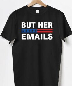 But Her Emails Clinton Meme Tee Shirt