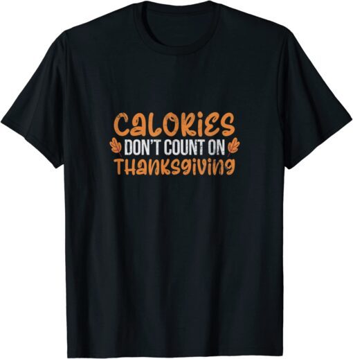 Calories Don't Count On Thanksgiving Fall Costume Distressed Tee Shirt