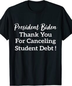 Canceling stident debt Biden’s student loan forgiveness T-Shirt