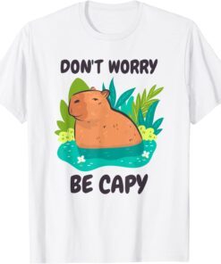 Capybara Don't Be Worry Be Capy Tee Shirt