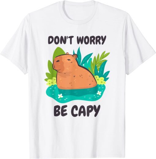 Capybara Don't Be Worry Be Capy Tee Shirt