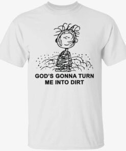 Children god’s gonna turn me into dirt shirt