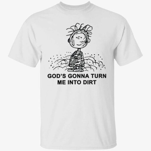 Children god’s gonna turn me into dirt shirt