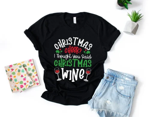 Christmas Cheer I Through You Said Christmas Wine Tee Shirt