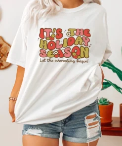 Christmas It's The Holiday season Let The Overeating Begin Tee Shirt