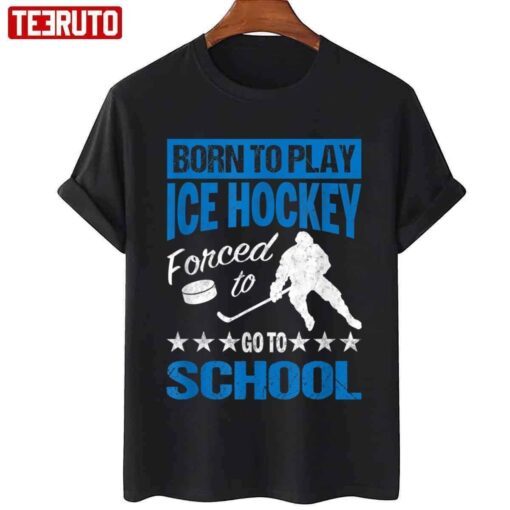 Classic Born To Play Hockey Forced To Go To School Tee Shirt