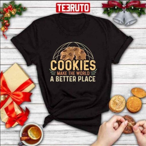 Cookies Make The World A Better Place Baker Tee Shirt