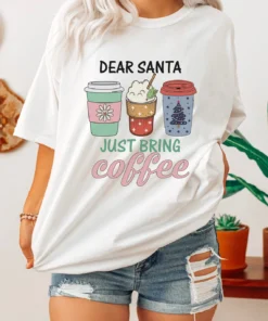Dear Santa Just Bring Coffee Christmas Tee Shirt