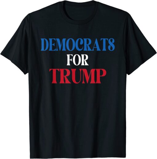 Democrats For Trump Democratic Party supported Tee Shirt