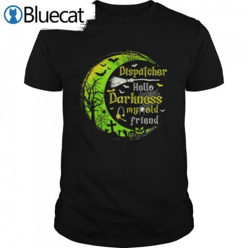 Dispatcher Hello Darkness My Old Friend Halloween Tee Shirt