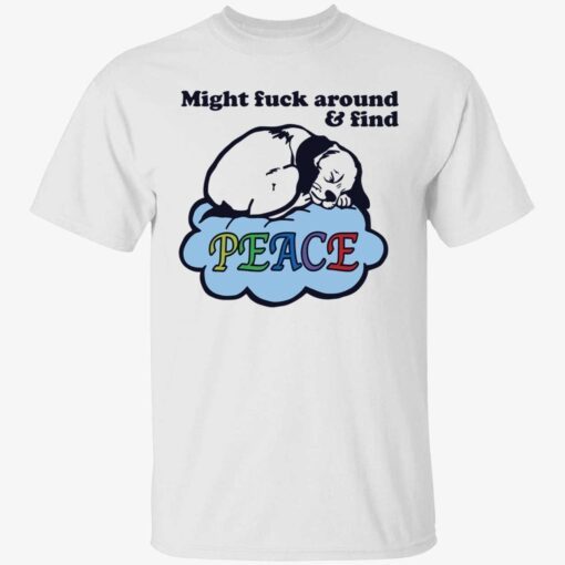 Dog might fuck around and find peace Tee shirt