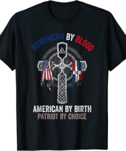 Dominican By Blood American By Birth Dominican Republic Flag Tee Shirt