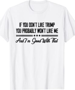 Donald Trump 24 If You Don't Like Trump You Probably Won't Like Me Tee Shirt