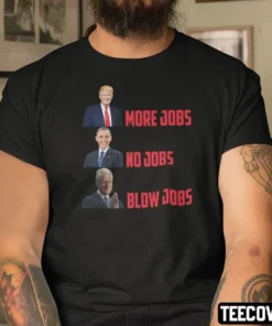 Donald Trump More Jobs Obama No Jobs Bill Clinton Blow Jobs Tee Shirt