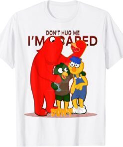 Don't Hug Me I'm Scared Meme Tee Shirt