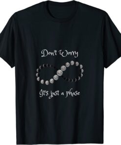 Don't worry it's just a phase moon phases Tee Shirt