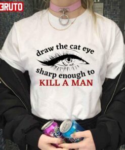 Draw The Cat Eye Sharp Enough To Kill A Man – Taylor Swft Design Tee shirt