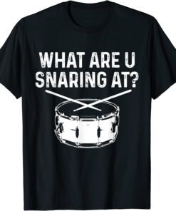 Drummer What Are You Snaring At Drums Snare Tee Shirt