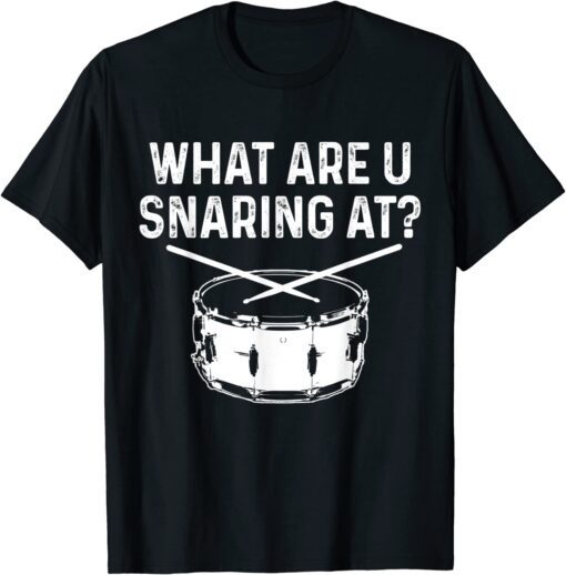 Drummer What Are You Snaring At Drums Snare Tee Shirt