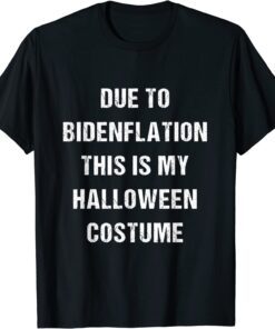 Due to Bidenflation this is my Halloween Costume inflation Tee Shirt