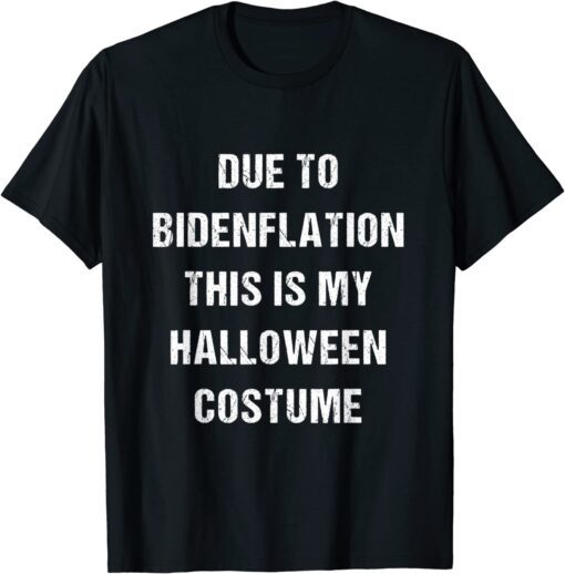 Due to Bidenflation this is my Halloween Costume inflation Tee Shirt