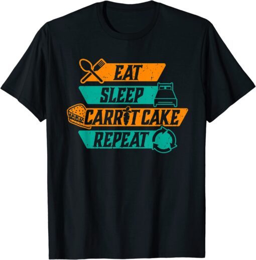 Eat Sleep Carrot Cake Repeat Baker Baking Pastry Chef Tee Shirt